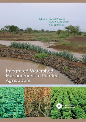 Integrated Watershed Management in Rainfed Agriculture - Suhas P. Wani, Johan Rockstrom, Kanwar Lal Sahrawat