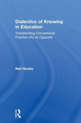 Dialectics of Knowing in Education - Neil Hooley
