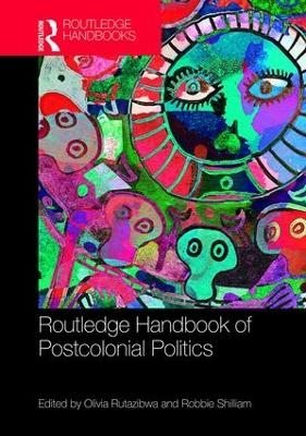 Routledge Handbook of Postcolonial Politics - 