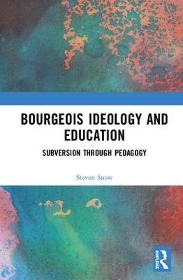 Bourgeois Ideology and Education - Steven Snow