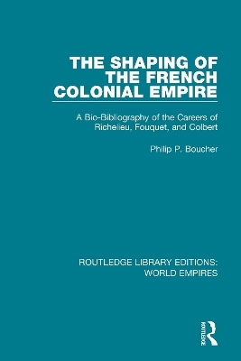 The Shaping of the French Colonial Empire - Philip P. Boucher