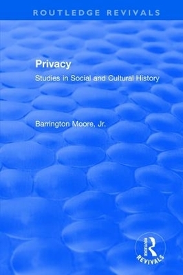 Privacy: Studies in Social and Cultural History - Jr Moore  Barrington