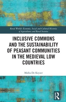 Inclusive Commons and the Sustainability of Peasant Communities in the Medieval Low Countries - Ma&iuml;ka De Keyzer