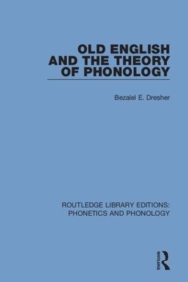 Old English and the Theory of Phonology - Bezalel E. Dresher