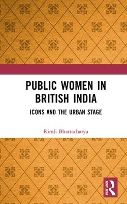 Public Women in British India - Rimli Bhattacharya