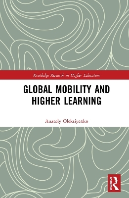 Global Mobility and Higher Learning - Anatoly Oleksiyenko
