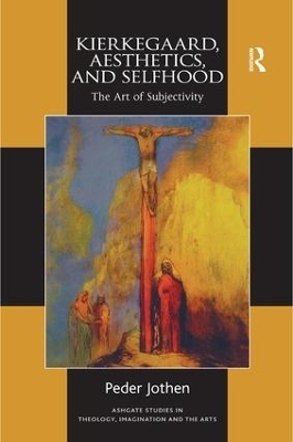 Kierkegaard, Aesthetics, and Selfhood - Peder Jothen