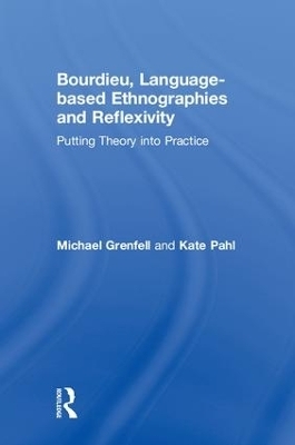Bourdieu, Language-based Ethnographies and Reflexivity - Michael Grenfell, Kate Pahl