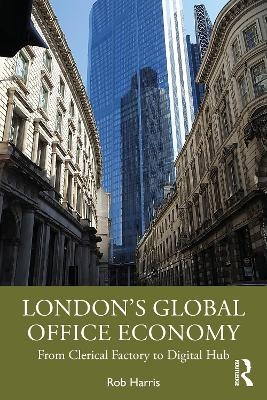 London&rsquo;s Global Office Economy - Rob Harris