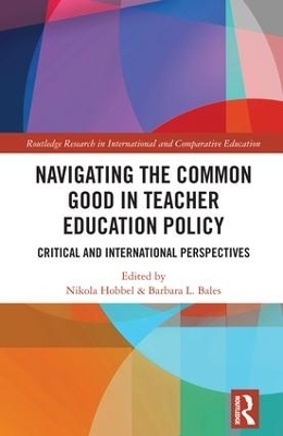 Navigating the Common Good in Teacher Education Policy - Nikola Hobbel, Barbara L. Bales