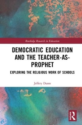 Democratic Education and the Teacher-As-Prophet - Jeffery Dunn