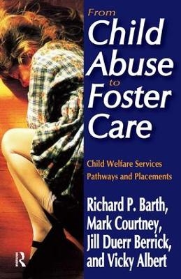 From Child Abuse to Foster Care - Richard P. Barth, Mark E. Courtney, Jill Duerr Berrick, Vicky N. Albert