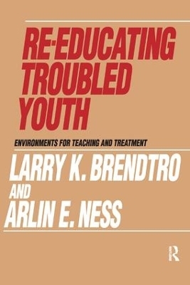 Re-educating Troubled Youth - Larry K. Brendtro, Arlin E. Ness