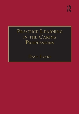 Practice Learning in the Caring Professions - Dave Evans