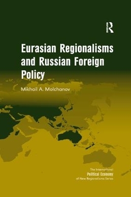 Eurasian Regionalisms and Russian Foreign Policy - Mikhail A. Molchanov