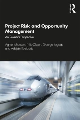 Project Risk and Opportunity Management - Agnar Johansen, Nils Olsson, George Jergeas, Asbj&oslash;rn Rolstad&aring;s