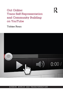 Out Online: Trans Self-Representation and Community Building on YouTube - Tobias Raun