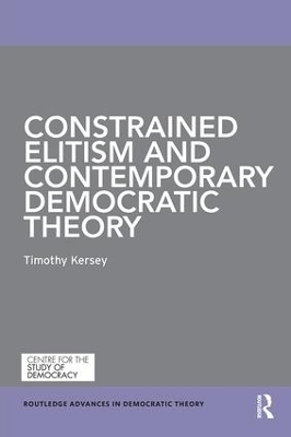 Constrained Elitism and Contemporary Democratic Theory - Timothy Kersey
