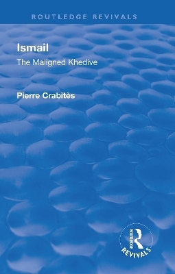 Revival: Ismail: The Maligned Khedive (1933) - Pierre Crabites