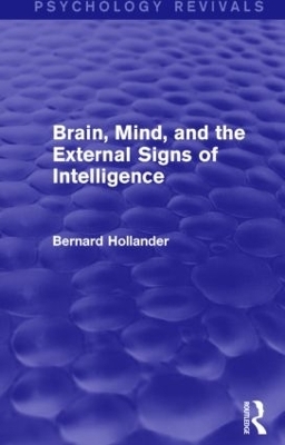 Brain, Mind, and the External Signs of Intelligence (Psychology Revivals) - Bernard Hollander