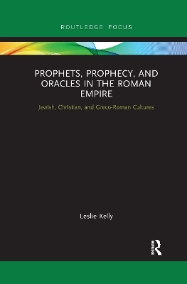 Prophets, Prophecy, and Oracles in the Roman Empire - Leslie Kelly