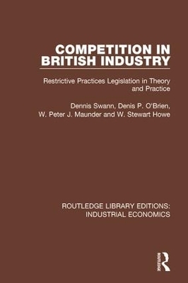 Competition in British Industry - Dennis Swan, Denis P. O'Brien, W. Peter J. Maunder, Stewart Howe