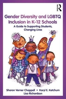 Gender Diversity and LGBTQ Inclusion in K-12 Schools - Sharon Verner Chappell, Karyl E. Ketchum, Lisa Richardson