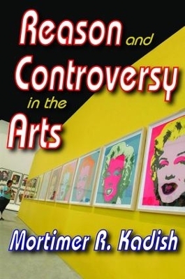 Reason and Controversy in the Arts - Mortimer R. Kadish