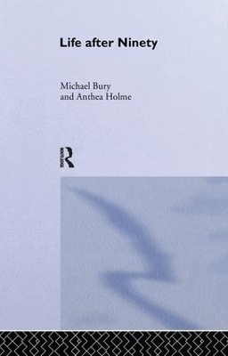 Life After Ninety - Michael Bury, Anthea Holme