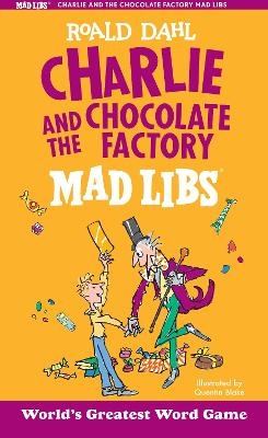 Charlie and the Chocolate Factory Mad Libs - Roald Dahl, Leigh Olsen