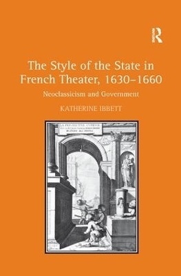 The Style of the State in French Theater, 1630–1660 - Katherine Ibbett
