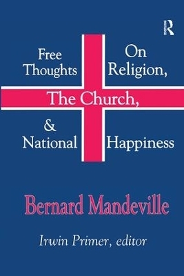 Free Thoughts on Religion, the Church, and National Happiness - Bernard Mandeville