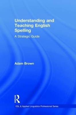 Understanding and Teaching English Spelling - Adam Brown