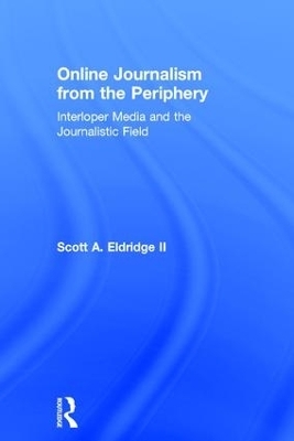 Online Journalism from the Periphery - Scott A. Eldridge II