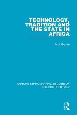Technology, Tradition and the State in Africa - Jack Goody