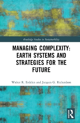 Managing Complexity: Earth Systems and Strategies for the Future - Walter R. Erdelen, Jacques G. Richardson
