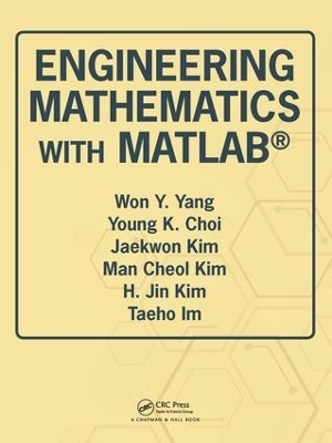Engineering Mathematics with MATLAB - Won Y. Yang, Young K. Choi, Jaekwon Kim, Man Cheol Kim, H. Jin Kim