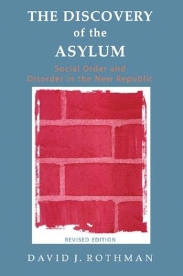 The Discovery of the Asylum - David J Rothman