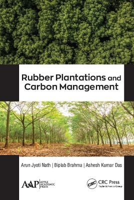 Rubber Plantations and Carbon Management - Arun Jyoti Nath, Biplab Brahma, Ashesh Kumar Das