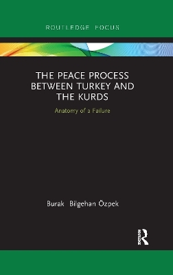 The Peace Process between Turkey and the Kurds - Burak &Ouml;zpek
