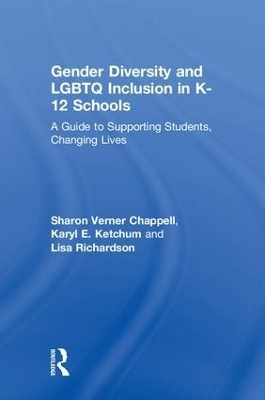 Gender Diversity and LGBTQ Inclusion in K-12 Schools - Sharon Verner Chappell, Karyl E. Ketchum, Lisa Richardson