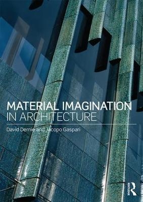 Material Imagination in Architecture - David Dernie, Jacopo Gaspari