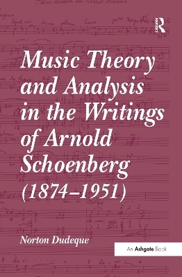Music Theory and Analysis in the Writings of Arnold Schoenberg (1874-1951) - Norton Dudeque
