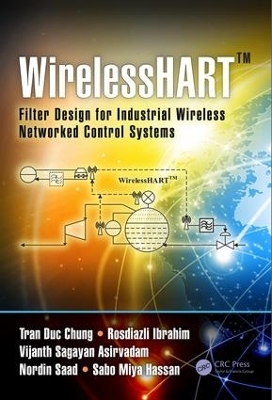 WirelessHART&trade; - Tran Duc Chung, Rosdiazli Ibrahim, Vijanth Sagayan Asirvadam, Nordin Saad, Sabo Miya Hassan