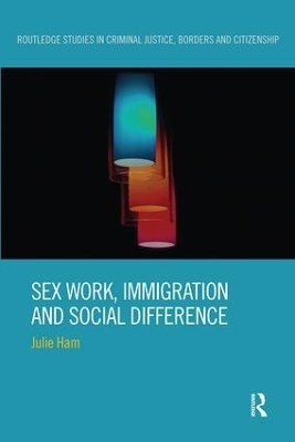 Sex Work, Immigration and Social Difference - Julie Ham
