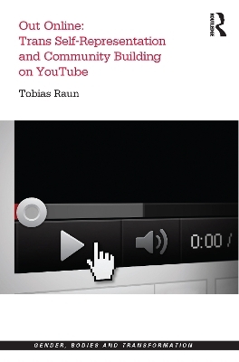 Out Online: Trans Self-Representation and Community Building on YouTube - Tobias Raun