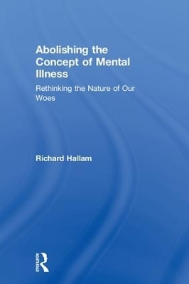 Abolishing the Concept of Mental Illness - Richard Hallam