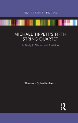Michael Tippett&rsquo;s Fifth String Quartet - Thomas Schuttenhelm