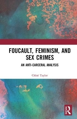 Foucault, Feminism, and Sex Crimes - Chlo&euml; Taylor