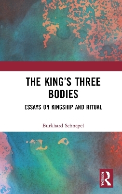 The King&rsquo;s Three Bodies - Burkhard Schnepel